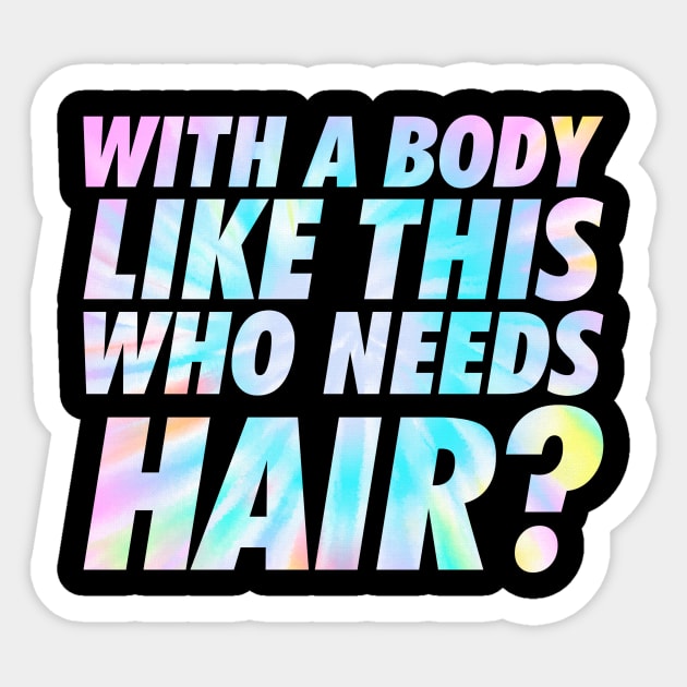 With a body like this, who needs hair Sticker by unaffectedmoor
